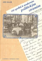 Od spolků k moderním politickým stranám: Vývoj politických stran na Moravě v letech 1848-1914