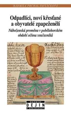 Odpadlíci, noví křesťané a obyvatelé zpapeženělí: Náboženská proměna v pobělohorském období očima současníků