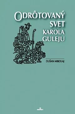 Odrôtovaný svet Karola Guleju