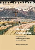 Okouzleni neznámem: Cesty a cestování středovýchodní Evropou v proměnách času