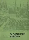 Olomoucké baroko 1. Úvodní svazek. Proměny ambicí jednoho města.