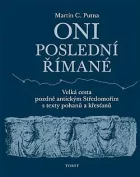 Oni poslední Římané: Velká cesta pozdně antickým Středomořím s texty pohanů a křesťanů
