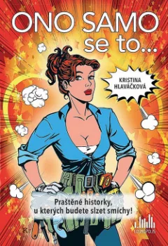 Ono samo se to... Praštěné historky, u kterých budete slzet smíchy!