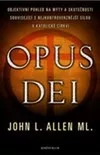 Opus Dei - Objektivní pohled na mýty a skutečnosti související s nejkontroverznější silou v katolické církvi