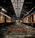 Opuštěné železnice: Rezivějící lokomotivy, tajemná nádraží a zaniklé tratě