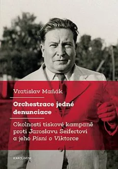 Orchestrace jedné denunciace: Okolnosti tiskové kampaně proti Jaroslavu Seifertovi a jeho Písni o Viktorce