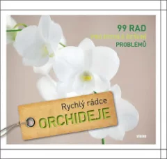 Orchideje – Rychlý rádce - 99 rad pro rychlé řešení problémů