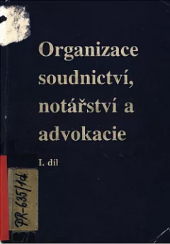 Organizace soudnictví, notářství a advokacie. I. díl