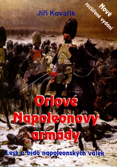 Orlové Napoleonovy armády: Lesk a bída napoleonských válek