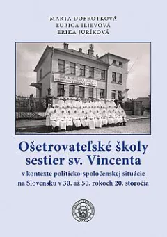 Ošetrovateľské školy sestier sv. Vincenta v kontexte politicko-spoločenskej situácie na Slovensku v 30. až 50. rokoch 20. storočia