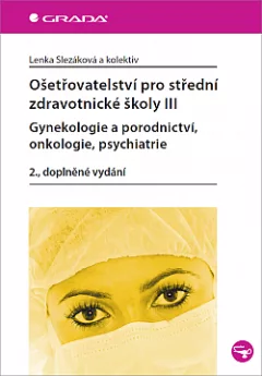 Ošetřovatelství pro střední zdravotnické školy III - gynekologie a porodnictví, onkologie, psychiatrie