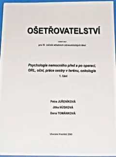 Ošetřovatelství: Psychologie nemocného před a po operaci, ORL, oční, práce sestry v terénu, onkologie
