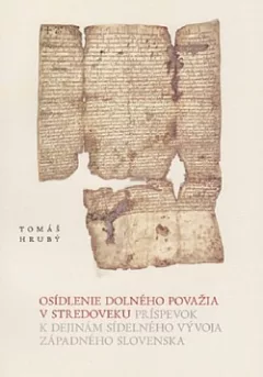 Osídlenie Dolného Považia v stredoveku. Príspevok k dejinám sídelného vývoja Západného Slovenska