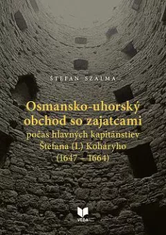 Osmansko-uhorský obchod so zajatcami počas hlavných kapitánstiev Štefana (I.) Koháryho (1647 – 1664)