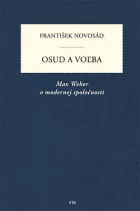 Osud a voľba: Paradoxy racionalizácie - Max Weber ako diagnostik modernej kultúry