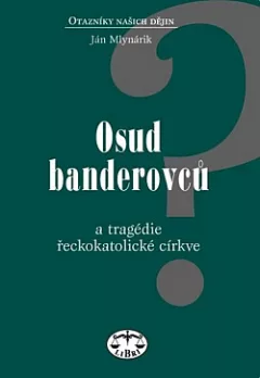 Osud Banderovců a tragédie řeckokatolické církve