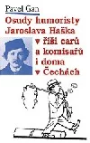Osudy humoristy Jaroslava Haška v říši carů a komisařů i doma v Čechách