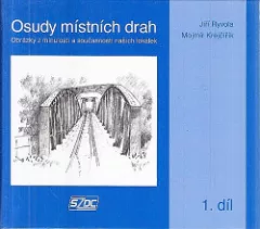 Osudy místních drah : obrázky z minulosti a současnosti našich lokálek, 1. díl