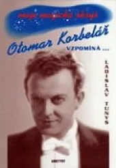Otomar Korbelář vzpomíná...