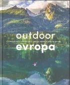 Outdoor Evropa: Neuvěřitelná dobrodružství, úžasné zážitky a úniky do přírody