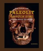 Paleolit českých zemí: Proměny přírody, lidí a kultur