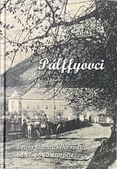 Pálffyovci: Dejiny šľachtického rodu od 17. po 20. storočie