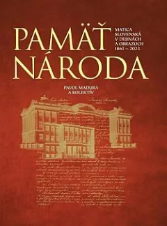 Pamäť národa: Matica slovenská v dejinách a obrazoch 1863-2023