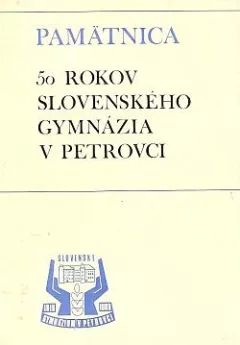 Pamätnica: 50 rokov slovenského gymnázia v Petrovci 1919-1969