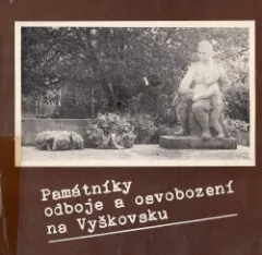 Památníky odboje a osvobození na Vyškovsku