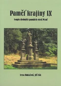 Paměť krajiny IX.: Soupis drobných památek v okolí Plzně