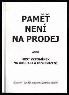 Paměť není na prodej, aneb, Hrst vzpomínek na okupaci a osvobození