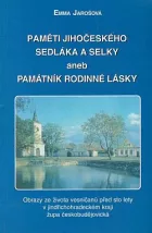 Paměti jihočeského sedláka a selky, aneb, Památník rodinné lásky: obrazy ze života vesničanů před sto lety v jindřichohradeckém kraji, župa českobudějovická