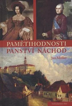 Pamětihodnosti panství Náchod a osudy úředníků spravujících toto panství v posledních 5 desetiletích