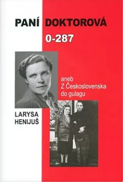 Paní doktorová 0-287 aneb z Československa do gulagu