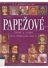 Papežové. Život a vláda. Od sv. Petra k Janu Pavlu II.