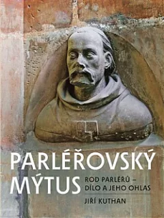Parléřovský mýtus: Rod Parléřů - dílo a jeho ohlas