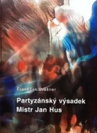 Partyzánský výsadek Mistr Jan Hus aneb nejasnosti kolem jeho politického komisaře Miroslava Picha - Tůmy