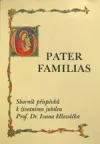 Pater familias : sborník příspěvků k životnímu jubileu prof. Dr. Ivana Hlaváčka