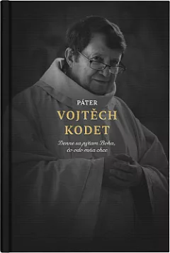 Páter Vojtěch Kodet: Denne sa pýtam Boha, čo odo mňa chce