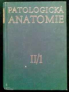 Patologická anatomie Část II/1 Určeno pro posluchače fak. všeobec. lék., Praha, Plzeň, Hradec Králové.