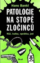 Patologie na stopě zločinců - Nůž, kulka, oprátka, jed