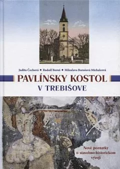 Pavlínsky kostol v Trebišove: Nové poznatky o stavebno-historickom vývoji