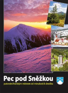 Pec pod Sněžkou - putování horským městem od minulosti k dnešku