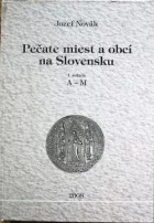 Pečate miest a obcí na Slovensku: I. zväzok A-M