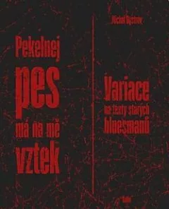 Pekelnej pes má na mě vztek: Variace na texty starých bluesmanů