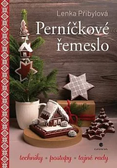 Perníčkové řemeslo - Techniky, postupy, tajné tipy