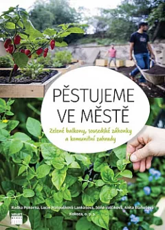 Pěstujeme ve městě - Zelené balkony, sousedské záhonky a komunitní zahrady