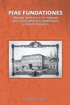 Piae fundationes: Zbožné fundácie a ich význam pre rozvoj uhorskej spoločnosti v ranom novoveku