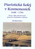 Piaristická kolej v Kosmonosích 1688-1784: Obrazy z dějin řádového domu, gymnázia a hudebního vzdělávání