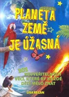 Planeta Země je úžasná! - 101 neuvěřitelných věcí, které by každé dítě mělo znát